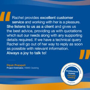 Testimonial: Rachel provides excellent customer service and working with her is a pleasure. She listens to us as a client and gives us the best advice, providing us with quotations which suit our needs along with any supporting details required. If we have a technical query Rachel will go out of her way to reply as soon as possible with relevant information. Always a joy to talk to!