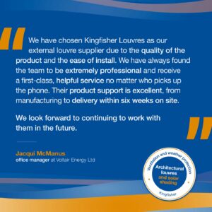 Testimonial: We have chosen Kingfisher Louvres as our external louvre supplier due to the quality of the product and the ease of install. We have always found the team to be extremely professional and receive a first-class, helpful service no matter who picks up the phone. Their product support is excellent, from manufacturing to delivery within six weeks on site.
